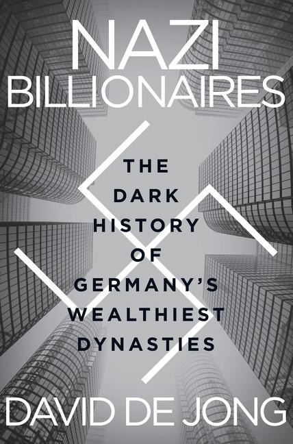 Nazi Billionaires: The Dark History of Germanys Wealthiest Dynasties