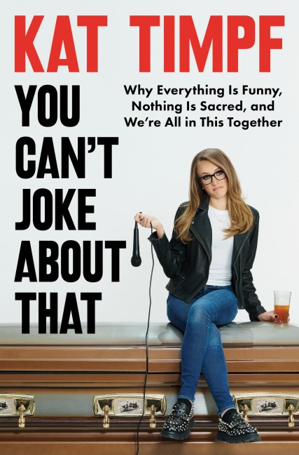 You Cant Joke about That: Why Everything Is Funny, Nothing Is Sacred, and Were All in This Together