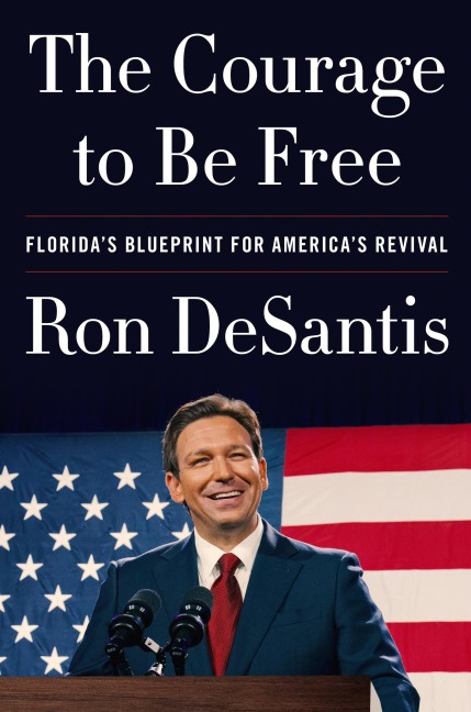 The Courage to Be Free: Floridas Blueprint for Americas Revival