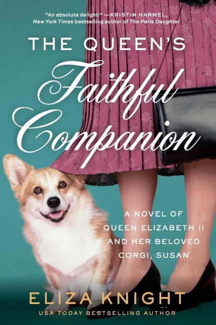 The Queens Faithful Companion: A Novel of Queen Elizabeth II and Her Beloved Corgi, Susan