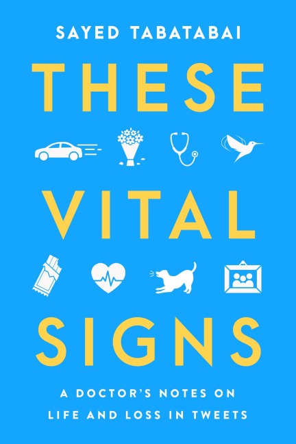 These Vital Signs: A Doctors Notes on Life and Loss in Tweets
