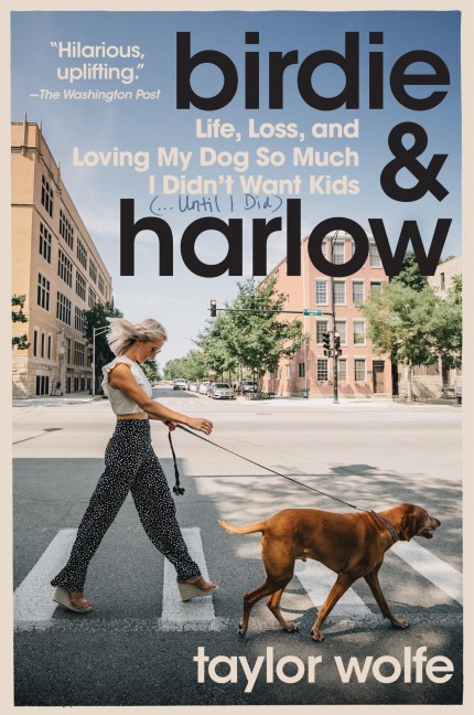 Birdie & Harlow: Life, Loss, and Loving My Dog So Much I Didnt Want Kids (...Until I Did)