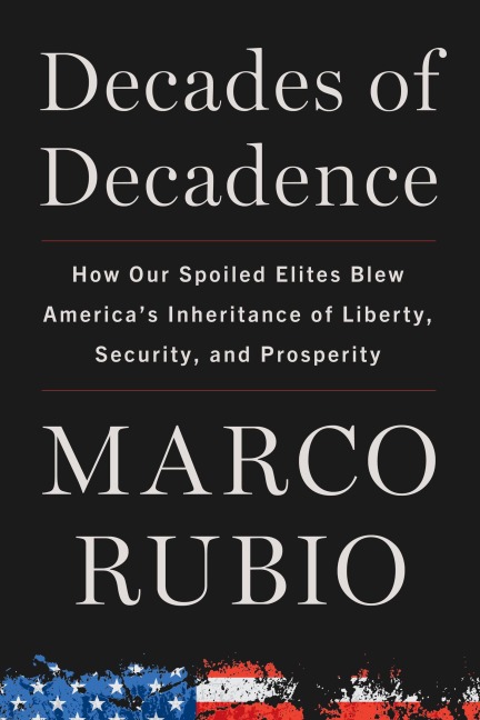 Decades of Decadence: How Our Spoiled Elites Blew Americas Inheritance of Liberty, Security, and Prosperity
