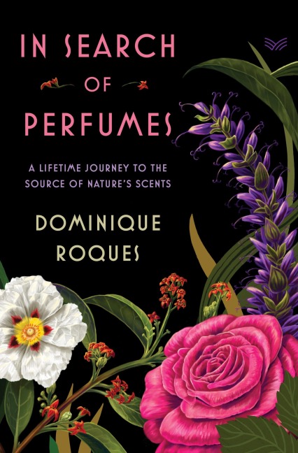 In Search of Perfumes: A Lifetime Journey to the Source of Natures Scents