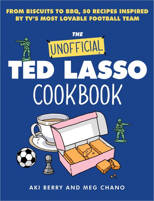 The Unofficial Ted Lasso Cookbook: From Biscuits to Bbq, 50 Recipes Inspired by Tvs Most Lovable Football Team