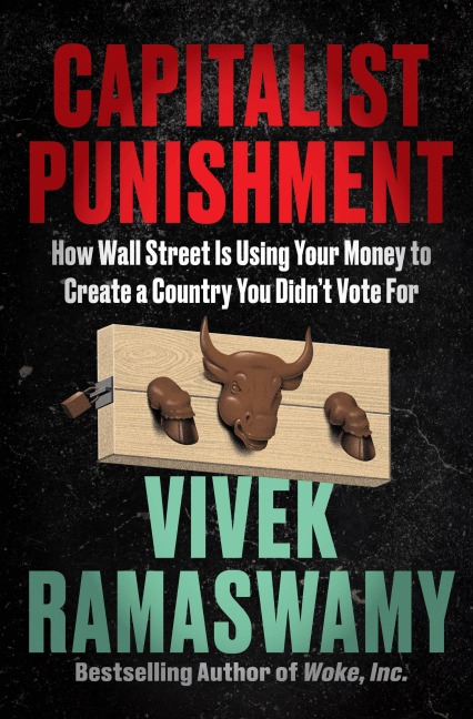 Capitalist Punishment: How Wall Street Is Using Your Money to Create a Country You Didnt Vote for