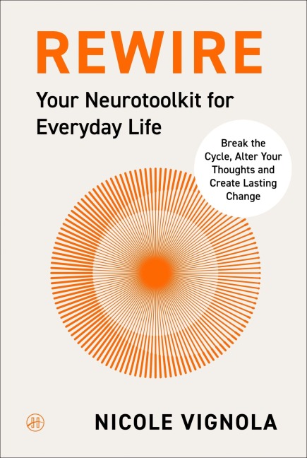 Rewire: Break the Cycle, Alter Your Thoughts and Create Lasting Change (Your Neurotoolkit for Everyday Life)