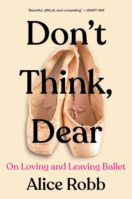 Dont Think, Dear: On Loving and Leaving Ballet