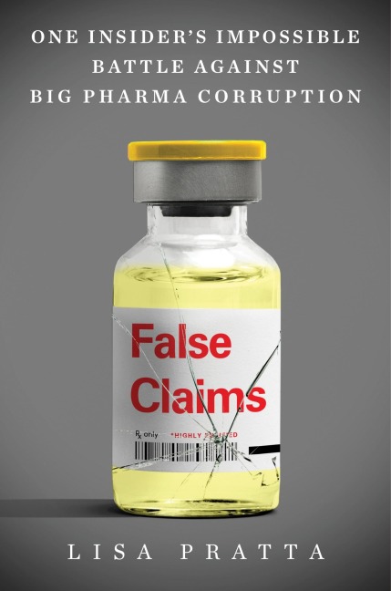 False Claims: One Insiders Impossible Battle Against Big Pharma Corruption