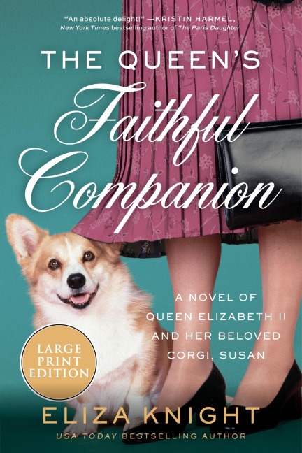 The Queens Faithful Companion: A Novel of Queen Elizabeth II and Her Beloved Corgi, Susan