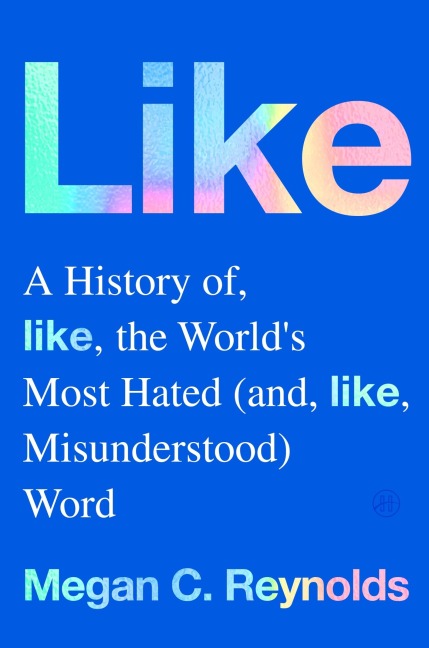 Like: A History of the Worlds Most Hated (and Misunderstood) Word