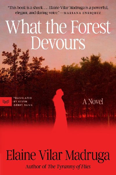 What the Forest Devours: A Novel