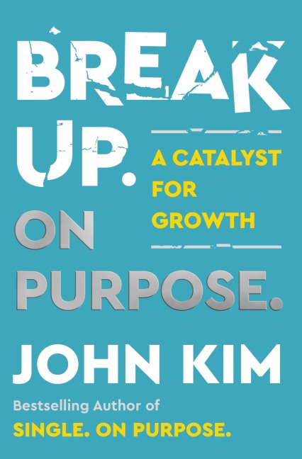 Break Up On Purpose: A Catalyst for Growth