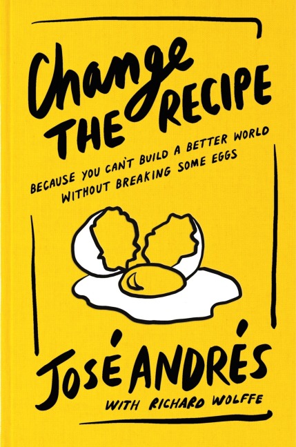 Change the Recipe: Because You Cant Build a Better World Without Breaking Some Eggs