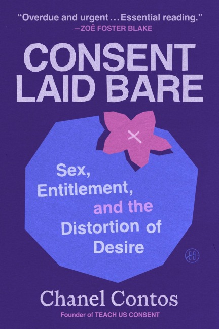 Consent Laid Bare Sex, Entitlement, and the Distortion of Desire