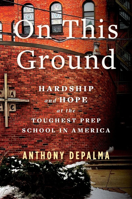 On This Ground: Hardship and Hope at the Toughest Prep School in America