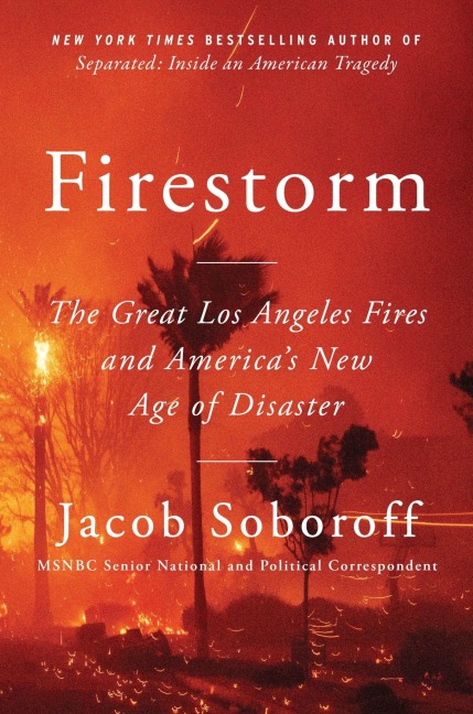 Firestorm: The Great Los Angeles Fires and Americas New Age of Disaster