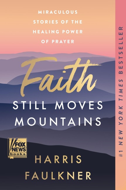 Faith Still Moves Mountains: Miraculous Stories of the Healing Power of Prayer