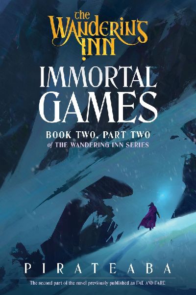 Immortal Games: Book Two, Part Two of The Wandering Inn Series