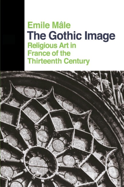 The Gothic Image: Religious Art In France Of The Thirteenth Century
