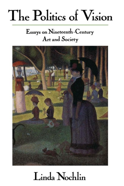 The Politics Of Vision: Essays On Nineteenth-century Art And Society