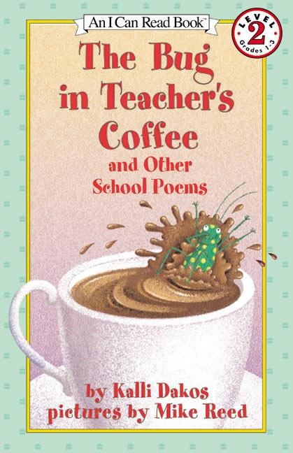 The Bug in Teachers Coffee: And Other School Poems