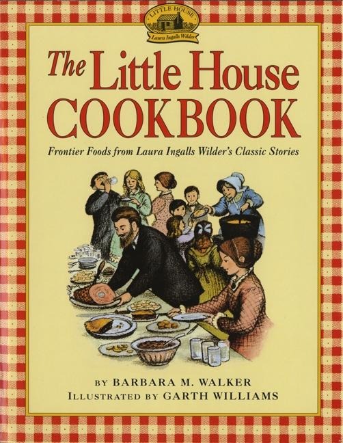 The Little House Cookbook: Frontier Foods from Laura Ingalls Wilders Classic Stories