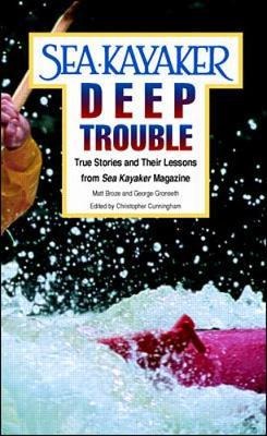 Sea Kayakers Deep Trouble: True Stories and Their Lessons from Sea Kayaker Magazine