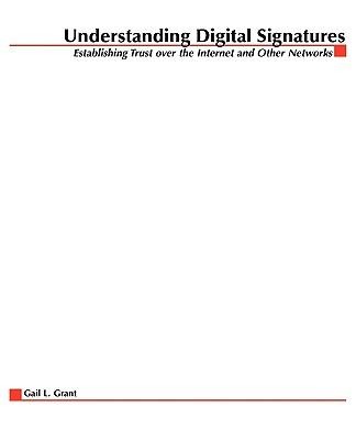 Understanding Digital Signatures: Establishing Trust Over the Internet and Other Networks