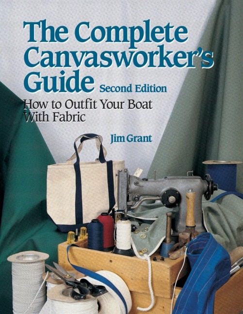 The Complete Canvasworkers Guide: How to Outfit Your Boat Using Natural or Synthetic Cloth