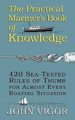 The Practical Mariners Book of Knowledge: 420 Sea-Tested Rules of Thumb for Almost Every Boating Situation