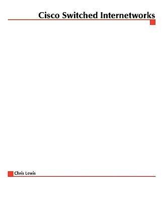 Cisco Switched Internetworks: Vlans, ATM and Voice/Data Integration