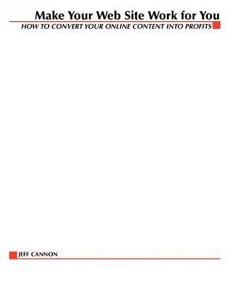Make Your Website Work for You: How to Convert Online Content Into Profits