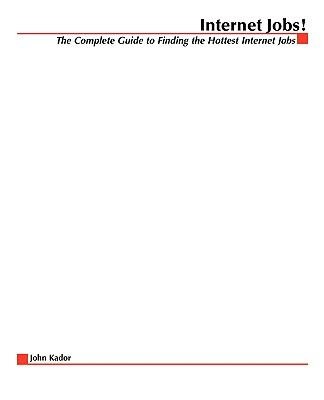 Internet Jobs: The Complete Guide to Finding the Hottest Jobs on the Net