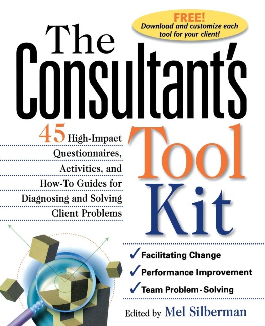 The Consultants Toolkit: 45 High-Impact Questionnaires, Activities, and How-To Guides for Diagnosing and Solving Client Problems