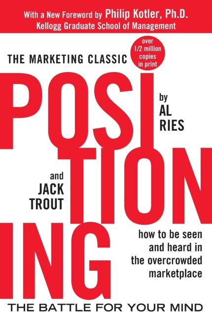 Positioning: The battle for your mind. How to be seen and heard in the overcrowded marketplace