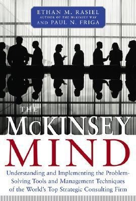The McKinsey Mind: Understanding and Implementing the Problemsolving Tools and Management Techniques of the World's Top Strategic Consulting Firm