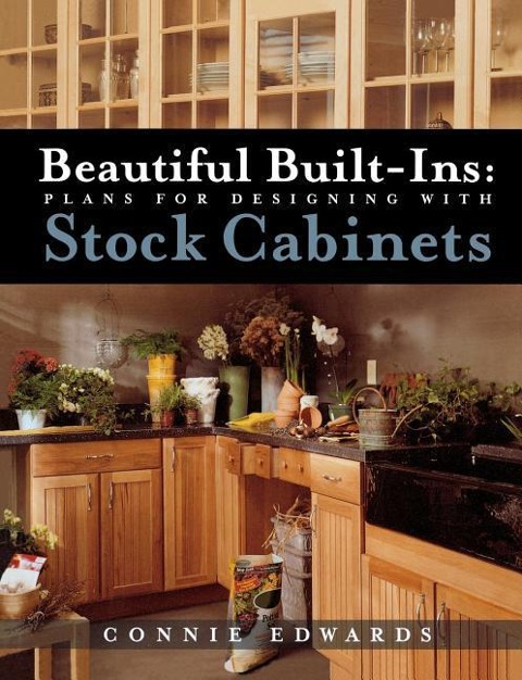 Beautiful Built-Ins: Plans for Designing with Stock Cabinets
