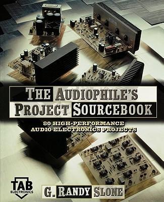 The Audiophiles Project Sourcebook: 120 High-Performance Audio Electronics Projects