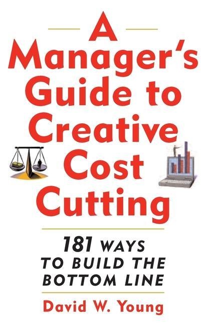 Managers Guide to Creative Cost Cutting