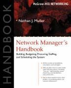 Network Manager's Handbook: Building, Budgeting, Planning, Procuring, Staffing, and Scheduling the System
