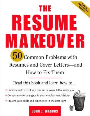 The Resume Makeover: 50 Common Problems with Resumes and Cover Letters--And How to Fix Them
