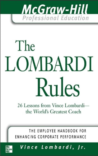 The Lombardi Rules 26 Lessons from Vince Lombardi--The World's Greatest Coach