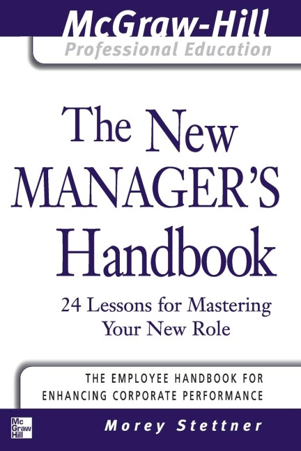 The New Managers Handbook: 24 Lessons for Mastering Your New Role