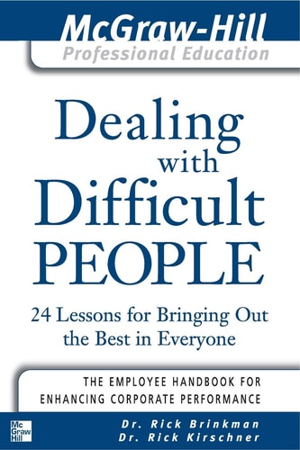 Dealing with Difficult People 24 lessons for Bringing Out the Best in Everyone