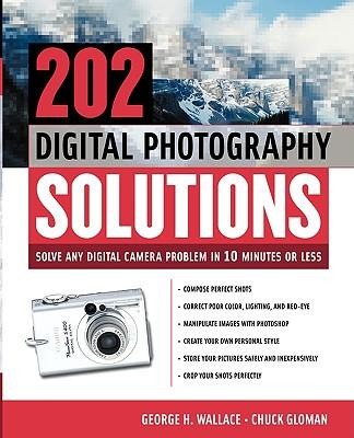 202 Digital Photography Solutions: Solve Any Digital Camera Problem in Ten Minutes or Less