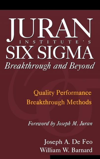 Juran Institute's Six SIGMA Breakthrough and Beyond: Quality Performance Breakthrough Methods