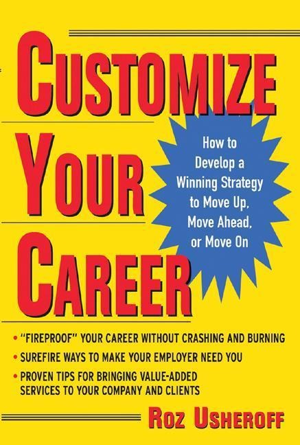 Customize Your Career: How to Develop a Winning Strategy to Move Up, Move Ahead, or Move on