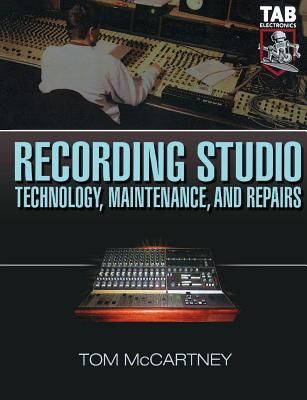 Recording Studio Technology, Maintenance, and Repairs: Everything You Need to Properly Care for Your Equipment