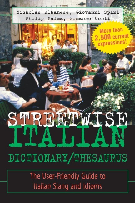 Streetwise Italian Dictionary/Thesaurus: The User-Friendly Guide to Italian Slang and Idioms